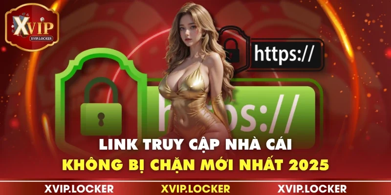 Link truy cập nhà cái không bị chặn mới nhất 2025