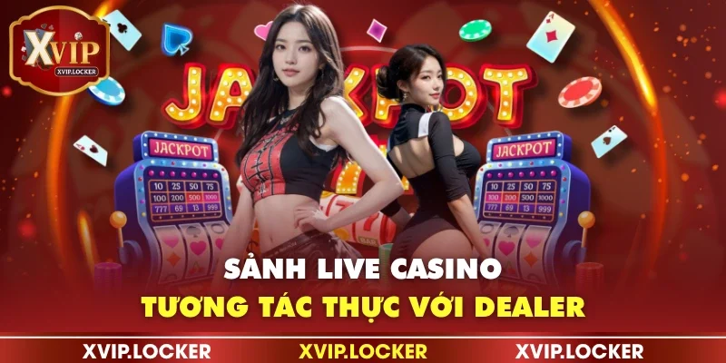 Sảnh live casino tương tác thực với Dealer