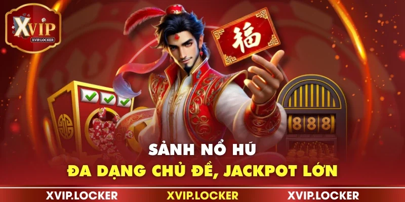 Sảnh nổ hũ đa dạng chủ đề, Jackpot lớn